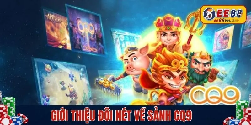 Khái quát sơ lược về sảnh CQ9