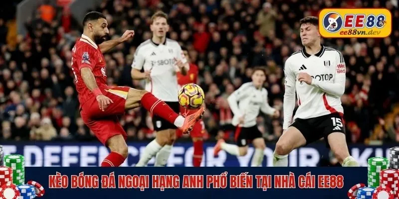 kèo bóng đá ngoại hạng anh