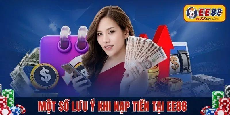 Những điều bet thủ cần chú ý để nạp tiền EE88 được diễn ra suôn sẻ