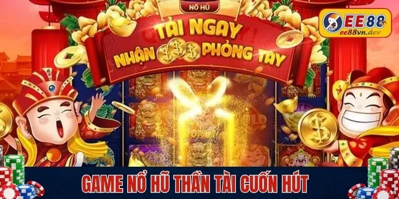 Game nổ hũ Thần Tài EE88 cuốn hút bet thủ