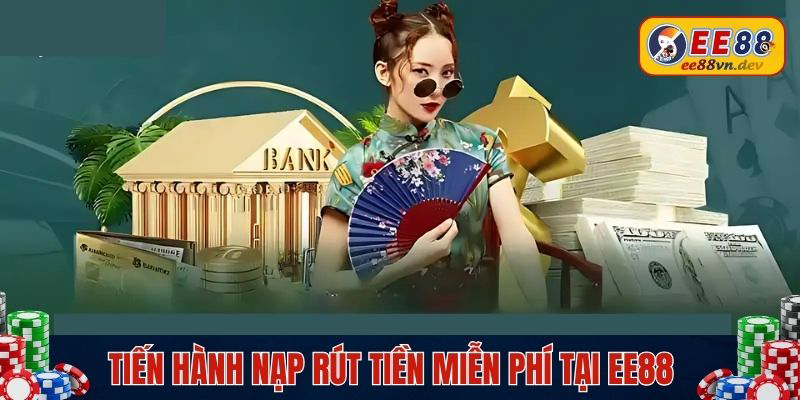 Tiến hành nạp rút tiền miễn phí tại EE88