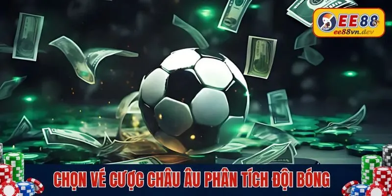 Chọn vé cược châu Âu phân tích đội bóng