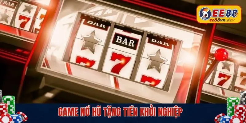 Chơi game nổ hủ tặng tiền khởi nghiệp